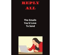 Reply All: The Emails You'd Love To Send... 7" x 10" | 110 Pages | Funny Journal Book & Great Work Frustration Gift