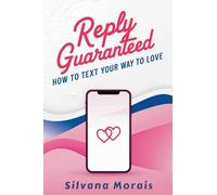 Reply Guaranteed: How to Text Your Way to Love
