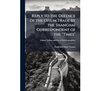 Reply to the Defence of the Opium Trade by the Shanghai Correspondent of the "Times"