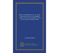 Reply to the Reflections, etc. etc. of Mr. Samuel Jones Loyd, on the pamphlet entitled Causes and consequences of the pressure upon the money-market