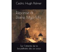 Réponse à Dame Myō-Ichi: Sur l’atteinte de la bouddhéité dès ce corps (Les écrits de Nichiren Daishōnin commentés)