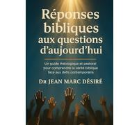 Réponses bibliques aux questions d’aujourd’hui: Un guide théologique et pastoral pour comprendre la vérité biblique face aux défis contemporains