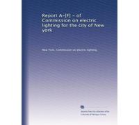 Report A-[F] - of Commission on electric lighting for the city of New york: Volume 2