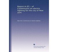 Report A-[F] - of Commission on electric lighting for the city of New york: Volume 4