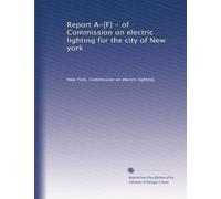 Report A-[F] - of Commission on electric lighting for the city of New york: Volume 5