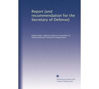 Report [and recommendation for the Secretary of Defense]: Volume 1