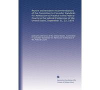Report and tentative recommendations of the Committee to Consider Standards for Admission to Practice in the Federal Courts to the Judicial Conference ... States, September 21, 22, 1978: Volume 1