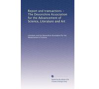 Report and transactions - The Devonshire Association for the Advancement of Science, Literature and Art: Volume 32