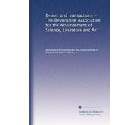 Report and transactions - The Devonshire Association for the Advancement of Science, Literature and Art: Volume 33