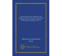 Report by the executive committee on the treasurer's, the finance committee and the special committee reports. The letters, discussions ... concerning ... adopted by the American pomological society