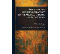 Report by the Governor on a Visit to the Micmac Indians at Bay D'Espoir