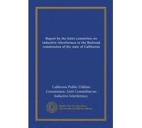 Report by the Joint committee on inductive interference to the Railroad commission of the state of California