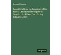 Report Exhibiting the Experience of the Mutual Life Insurance Company of New-York for Fifteen Years Ending February 1, 1858