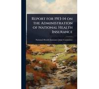 Report for 1913-14 on the Administration of National Health Insurance