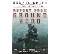 Report from Ground Zero: The Story of the Rescue Efforts at the World Trade Center