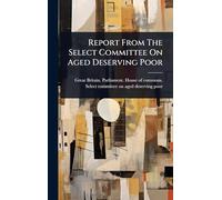 Report From The Select Committee On Aged Deserving Poor