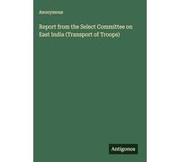 Report from the Select Committee on East India (Transport of Troops)