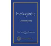Report of an investigation of the Akron Industrial Salvage Co: A community incorporated waste-saving experiment