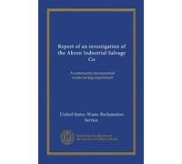Report of an investigation of the Akron Industrial Salvage Co: A community incorporated waste-saving experiment