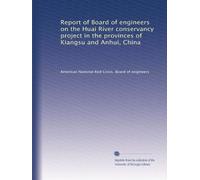 Report of Board of engineers on the Huai River conservancy project in the provinces of Kiangsu and Anhui, China