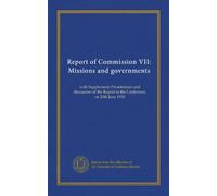 Report of Commission VII: Missions and governments: with Supplement: Presentation and discussion of the Report in the Conference on 20th June 1910