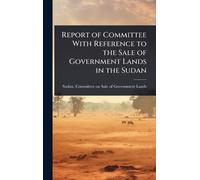 Report of Committee With Reference to the Sale of Government Lands in the Sudan