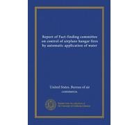 Report of Fact-finding committee on control of airplane hangar fires by automatic application of water