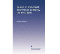 Report of Industrial conference called by the President