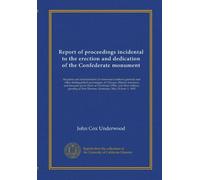 Report of proceedings incidental to the erection and dedication of the Confederate monument: Recption and entertainment of renowned southern generals ... at Fort Thomas, Kentucky, May 29-June 1, 1895