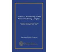 Report of proceedings of the American Mining Congress: nineteenth annual session, Chicago, Illinois, November 13-16, 1916