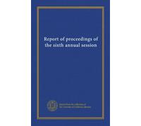 Report of proceedings of the sixth annual session