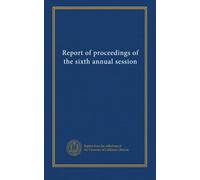Report of proceedings of the sixth annual session