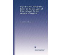 Report of Prof. Edward W. Bemis on the true value of Ohio railroads for the purpose of taxation: Volume 2