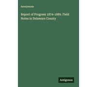 Report of Progress 1874-1889. Field Notes in Delaware County