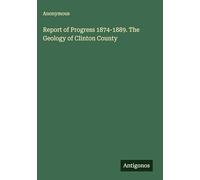 Report of Progress 1874-1889. The Geology of Clinton County