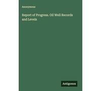 Report of Progress. Oil Well Records and Levels