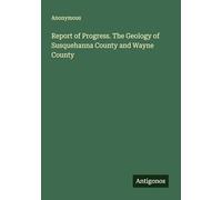 Report of Progress. The Geology of Susquehanna County and Wayne County