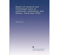Report of research and technologic work on explosives, explosions, and flames : fiscal year 1950