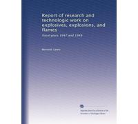Report of research and technologic work on explosives, explosions, and flames: fiscal years 1947 and 1948