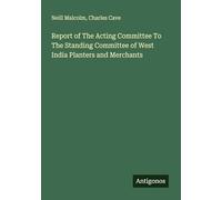 Report of The Acting Committee To The Standing Committee of West India Planters and Merchants