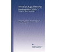 Report of the Ad Hoc Subcommittee on Grain Elevator Bankruptcy to the Committee on Agriculture, U.S. House of Representatives