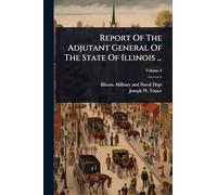 Report Of The Adjutant General Of The State Of Illinois ...