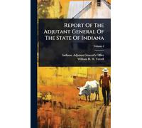 Report Of The Adjutant General Of The State Of Indiana