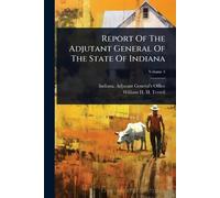 Report Of The Adjutant General Of The State Of Indiana