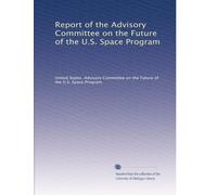 Report of the Advisory Committee on the Future of the U.S. Space Program