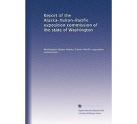 Report of the Alaska-Yukon-Pacific exposition commission of the state of Washington