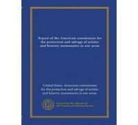 Report of the American commission for the protection and salvage of artistic and historic monuments in war areas (Vol-1)