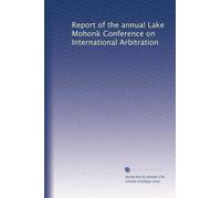 Report of the annual Lake Mohonk Conference on International Arbitration: Volume 5