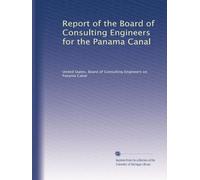 Report of the Board of Consulting Engineers for the Panama Canal