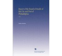 Report of the Board of Health of the City and Port of Philadelphia: 1873